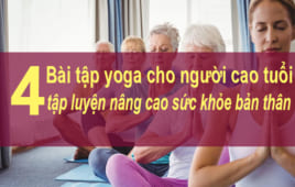 4 bài tập yoga cho người cao tuổi tập luyện nâng cao sức khỏe bản thân