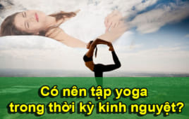 Có nên tập yoga trong thời kỳ kinh nguyệt?